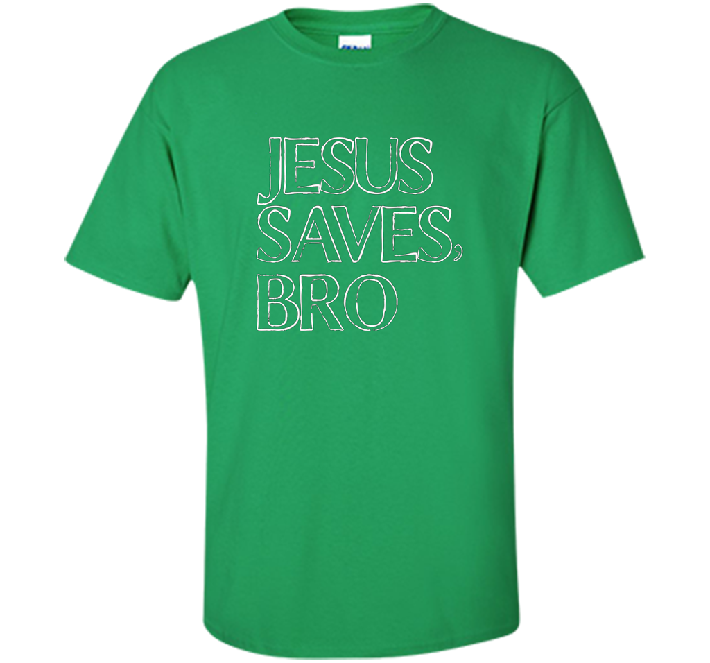 Jesus Saves, Bro T-Shirt Funny Religious Christian Tee cool shirt Irish Green