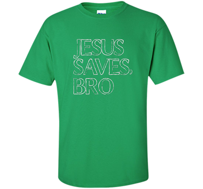 Jesus Saves, Bro T-Shirt Funny Religious Christian Tee cool shirt Irish Green