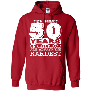 The First 50 Years Of Childhood  Are Always The Hardest T-shirt