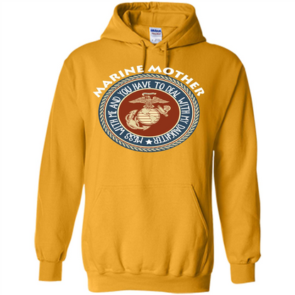 Marine Mother T-shirt Mess With Me And You Have To Deal With My Daughter Gold
