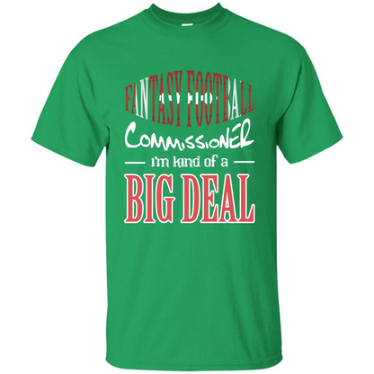 Fantasy Football Commissioner I'm Kind Of A Big Deal T-shirt Irish Green