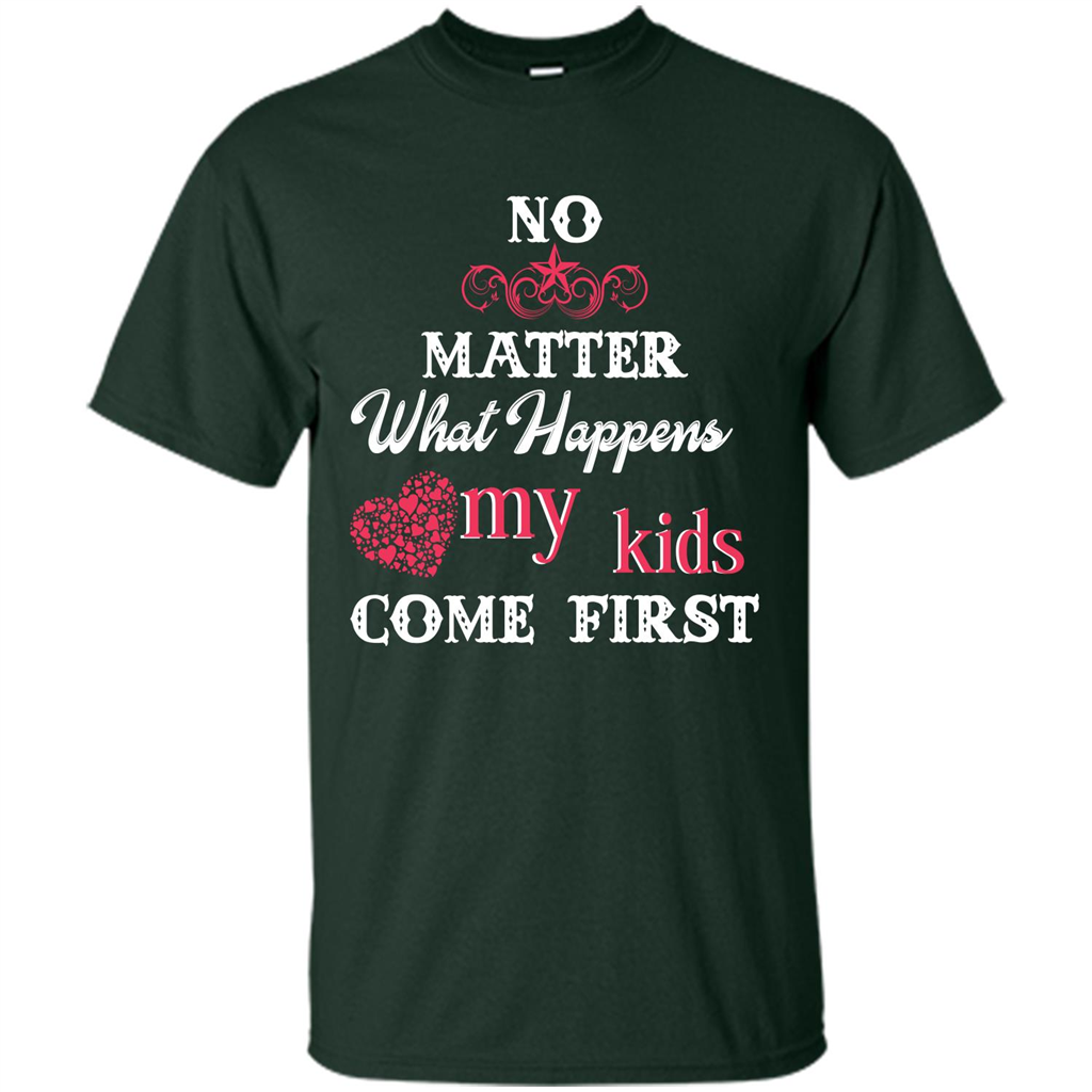 No Matter What Happens My Kids Come First T-shirt Forest Green