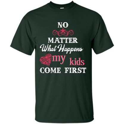 No Matter What Happens My Kids Come First T-shirt Forest Green