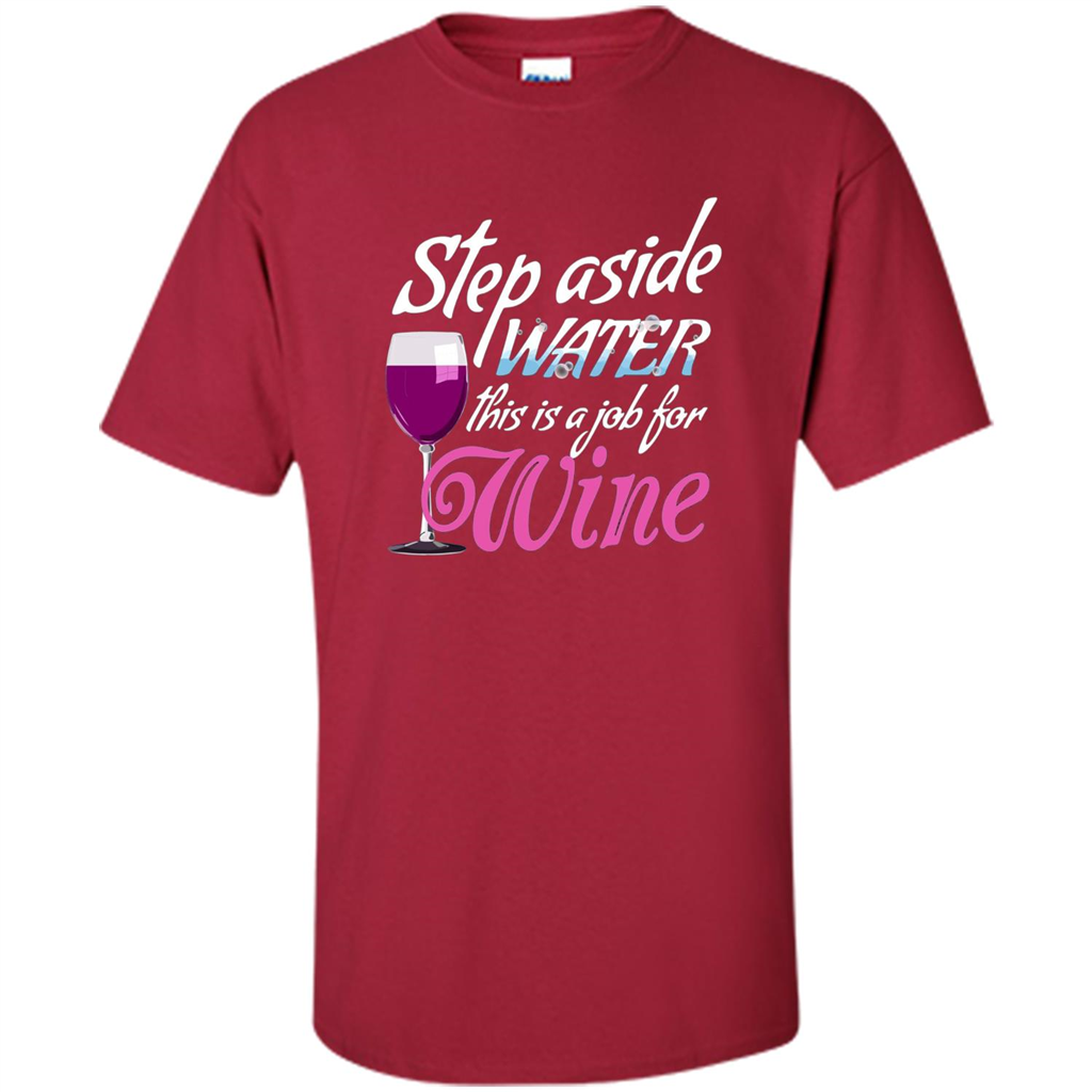 Wine T-shirt Step Aside Water This Is A Job For Wine Cardinal