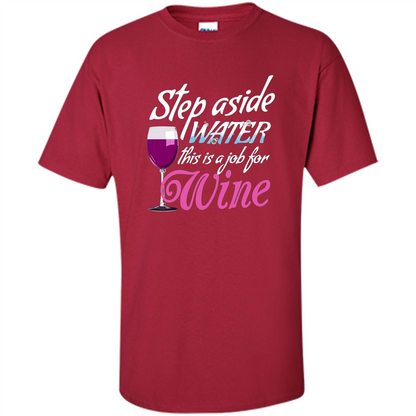Wine T-shirt Step Aside Water This Is A Job For Wine Cardinal
