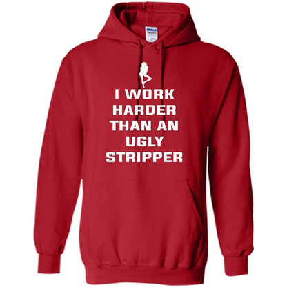 I Work Harder Than An Ugly Stripper T-shirt Red