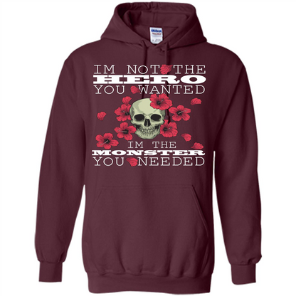Funny T-shirt I'm Not The Hero You Wanted I'm The Monster You Needed Maroon