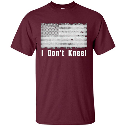 American T-shirt I Don't Kneel Patriotic American Flag Maroon