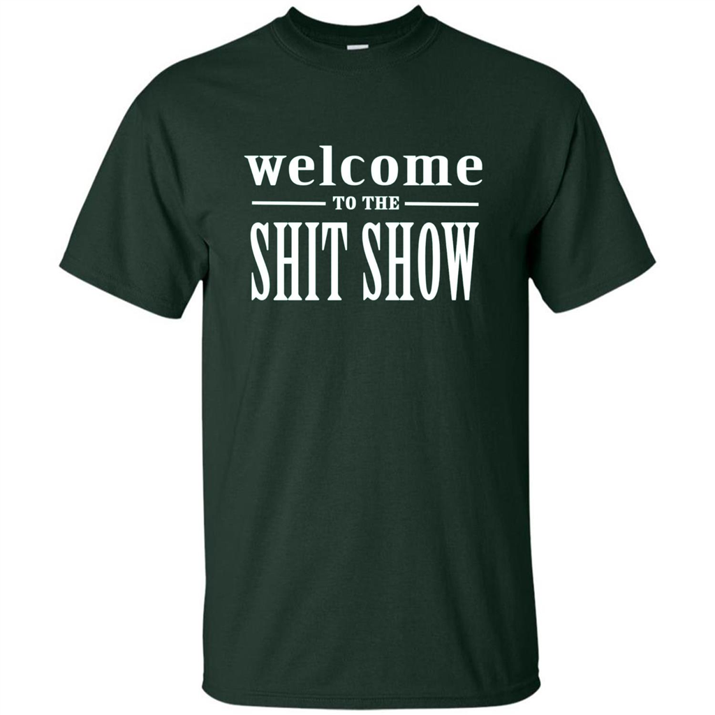 Welcome To The Shit Show T-shirt Forest Green