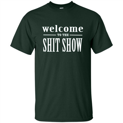Welcome To The Shit Show T-shirt Forest Green