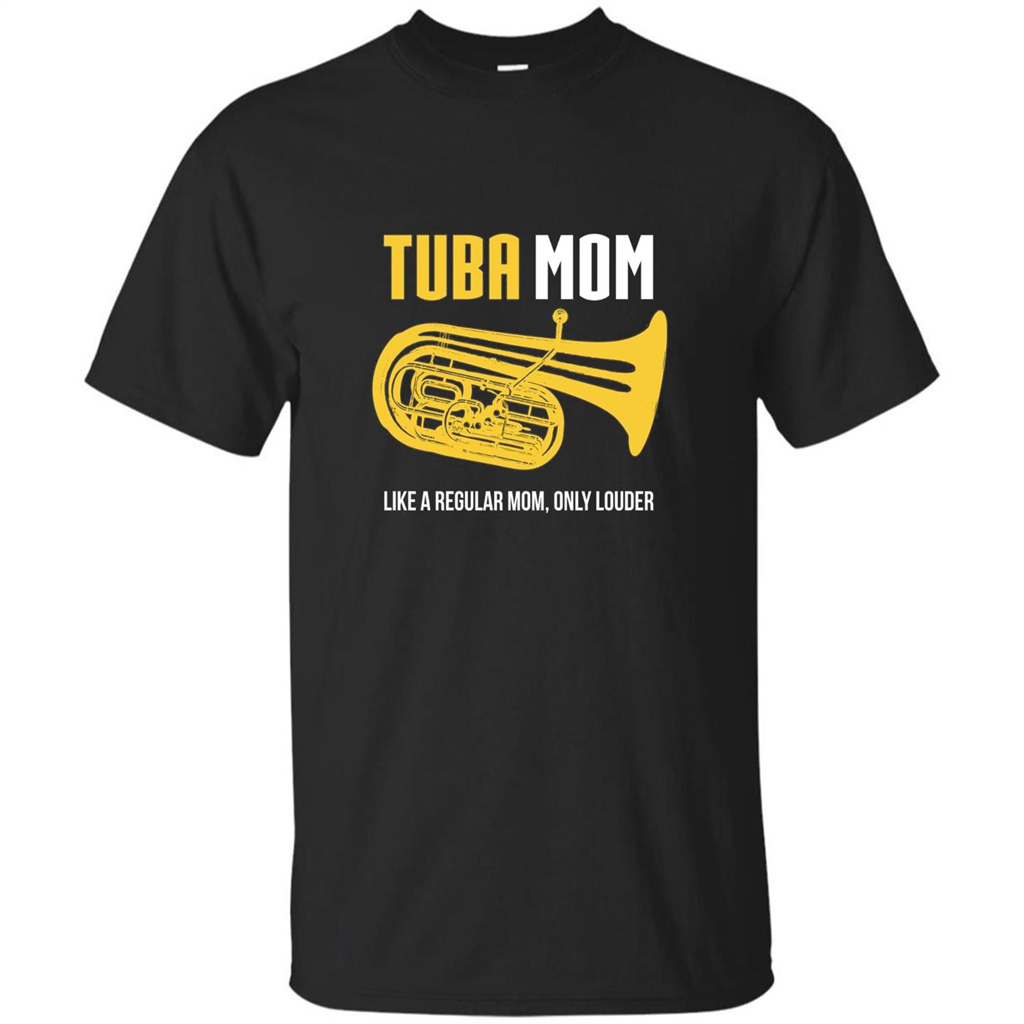 Tuba Mom T-shirt Like A Regular Mom Only Louder