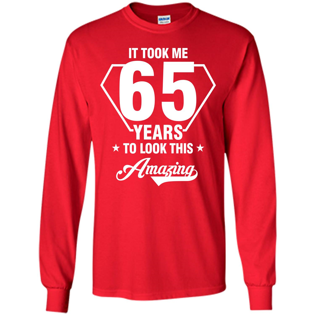 Birthday Gift T-shirt It Took Me 65 Years To Look This Amazing Red