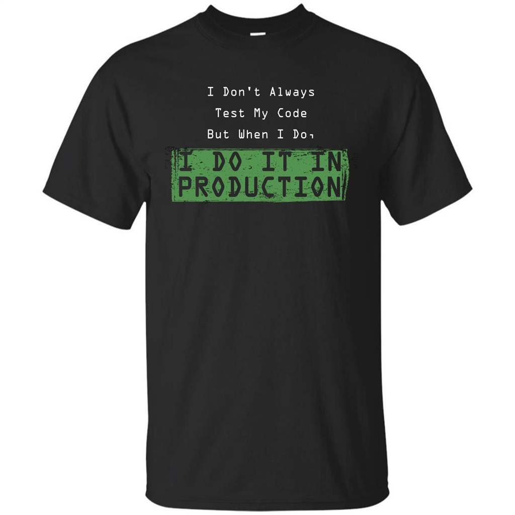 Programmer T-shirt I Don't Always Test My Code But When I Do Black
