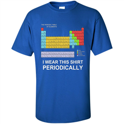 I Wear This Shirt Periodically T-shirt Royal