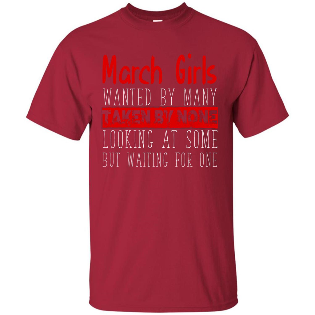 March Girls Wanted By Many Taken By None Looking At Some T-shirt