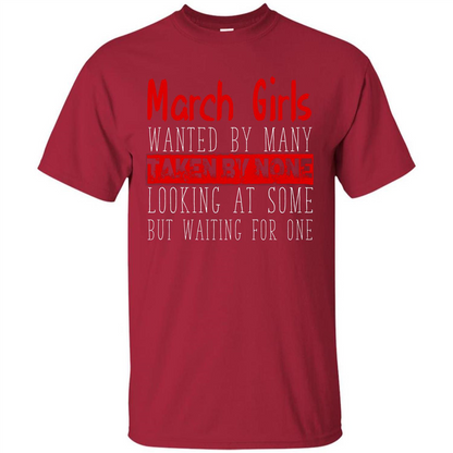 March Girls Wanted By Many Taken By None Looking At Some T-shirt