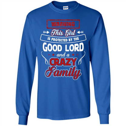 Family T-shirt Warning This Girl Is Protected By The Good Lord And A Crazy Family