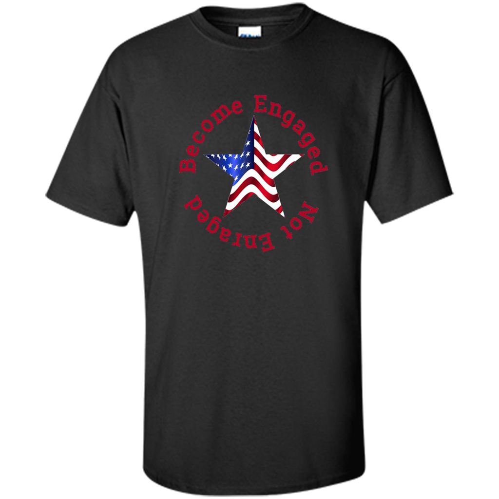 American T-shirt Become Engaged Not Enraged Black
