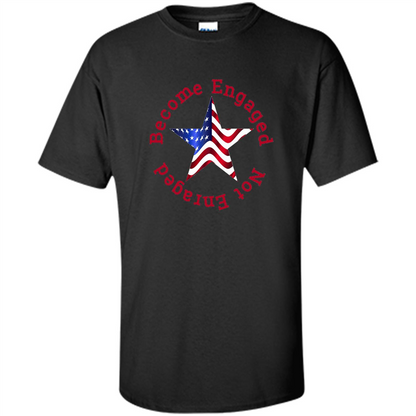 American T-shirt Become Engaged Not Enraged Black