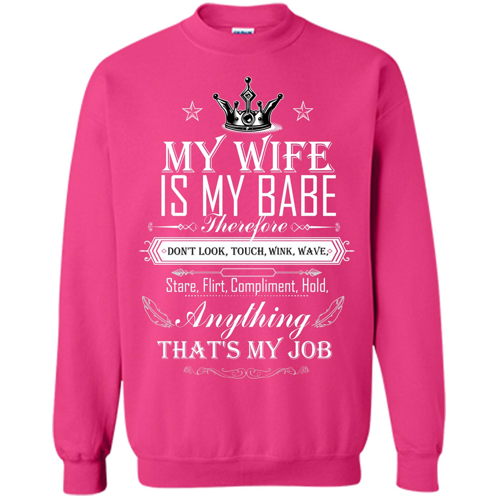 Family T-shirt My Wife Is My Babe Therefore Don't Look, Touch, Wink, Wave, Stare, Flirt, Compliment, Hold, Anything That's My Job Heliconia