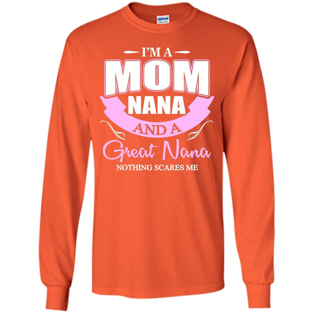 I'm A Mom Nana And A Great Nana Nothing Scares Me Orange