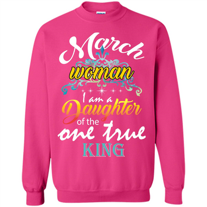 March Woman I Am A Daughter Of The One True King T-shirt Heliconia