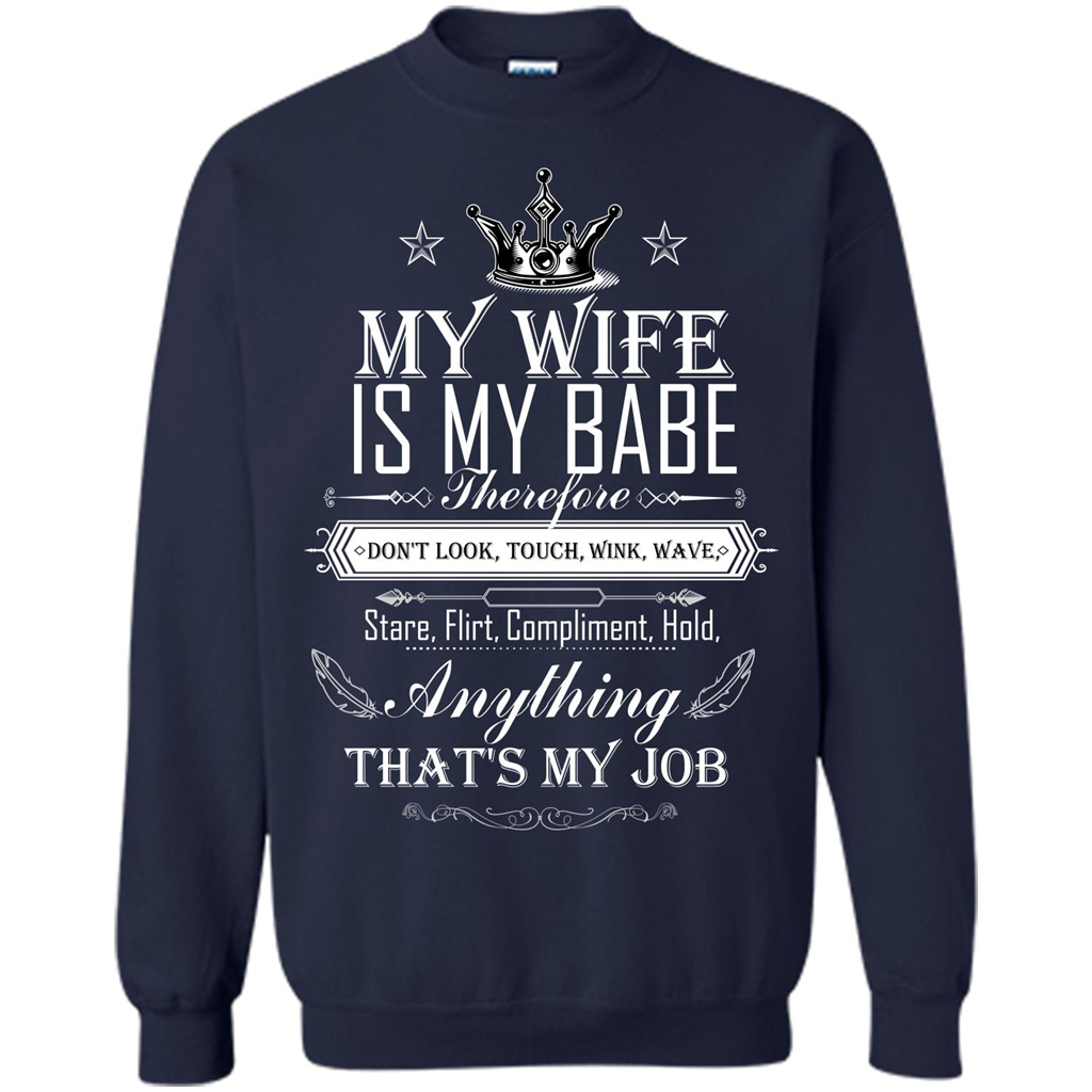 Family T-shirt My Wife Is My Babe Therefore Don't Look, Touch, Wink, Wave, Stare, Flirt, Compliment, Hold, Anything That's My Job Navy