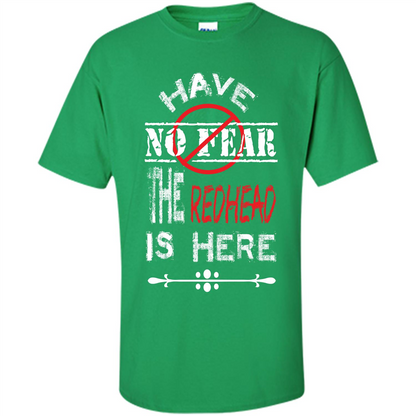 Redhead T-shirt Have No Fear The Redhead Is Here Irish Green