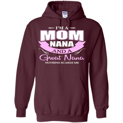 I'm A Mom Nana And A Great Nana Nothing Scares Me Maroon