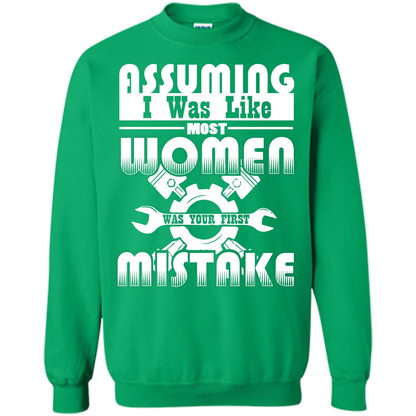 Assuming I Was Like Most Women Was Your First Mistake T-shirt Irish Green