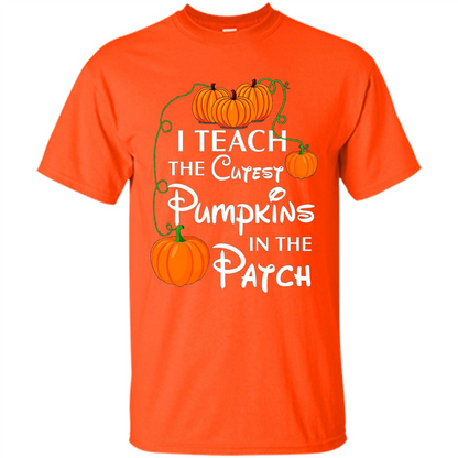 I Teach The Cutest Pumpkin In The Patch Funny T-shirt Orange