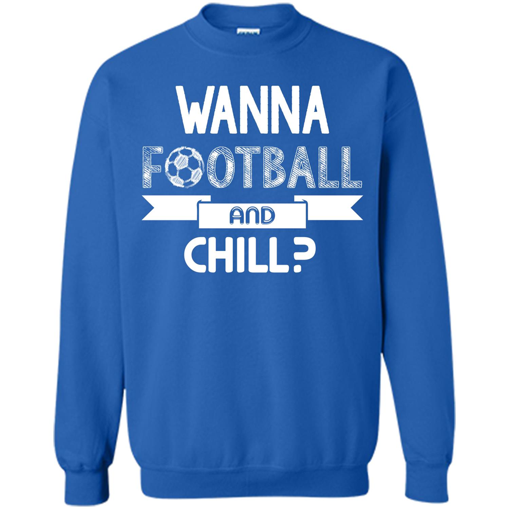 Football Lover T-shirt Wanna Football And Chill Royal