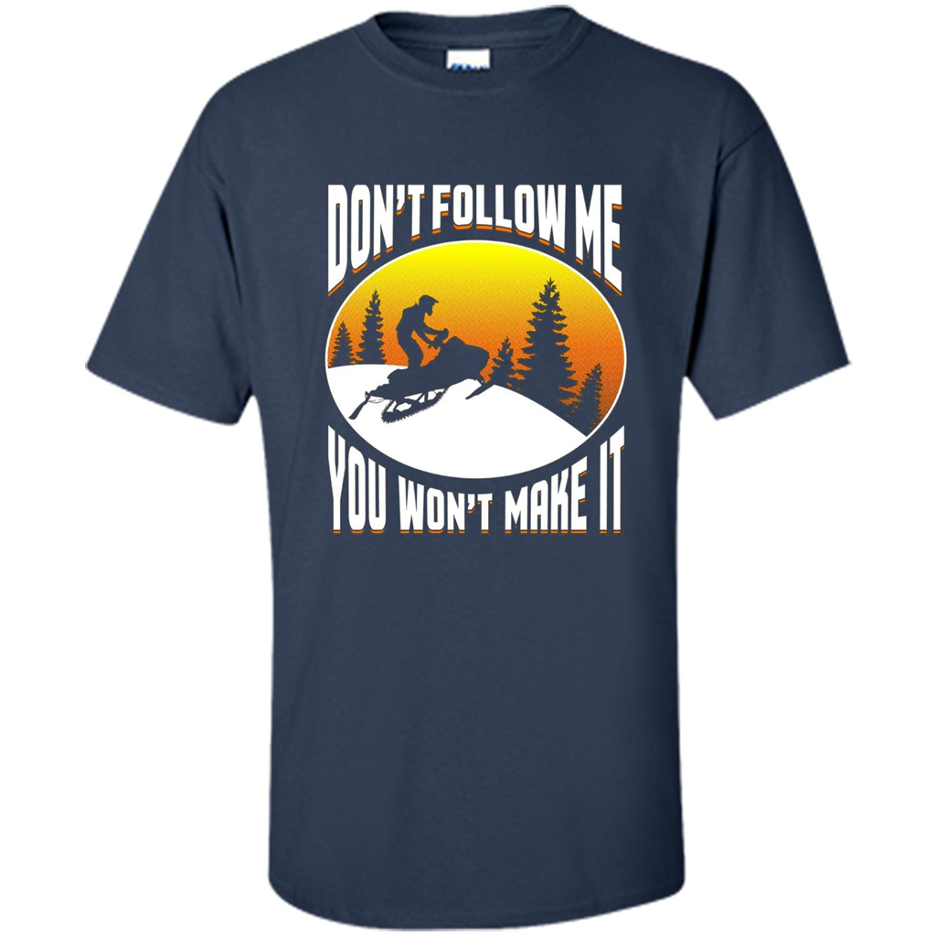 Funny Snowmobile - Don't Follow Me You Won't Make It T-Shirt Navy