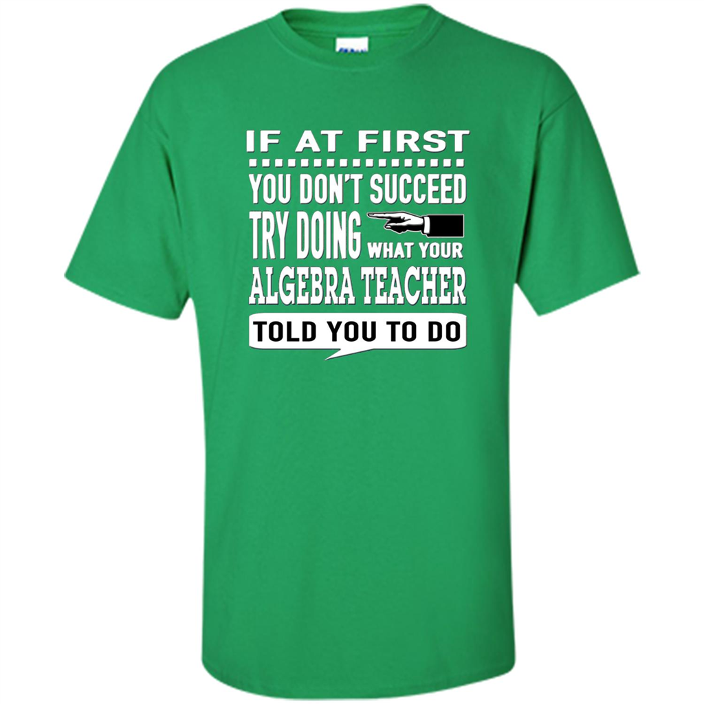 Algebra Teacher T-Shirt If At First You Don't Succeed Irish Green