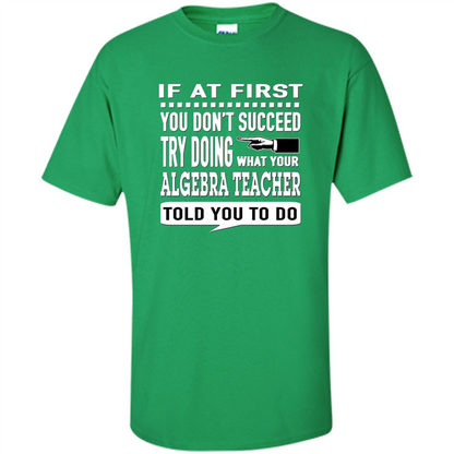 Algebra Teacher T-Shirt If At First You Don't Succeed Irish Green