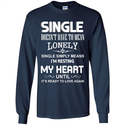 Single T-shirt Simply Means I‰۪m Resting My Heart Until It‰۪s Ready To Love Again Navy