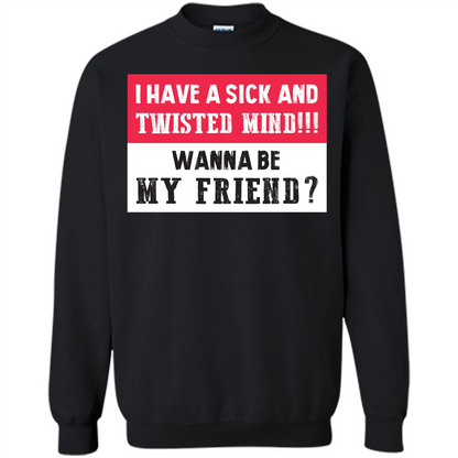 I Have A Sick And Twisted Mind Wanna Be My Friend T-shirt Black