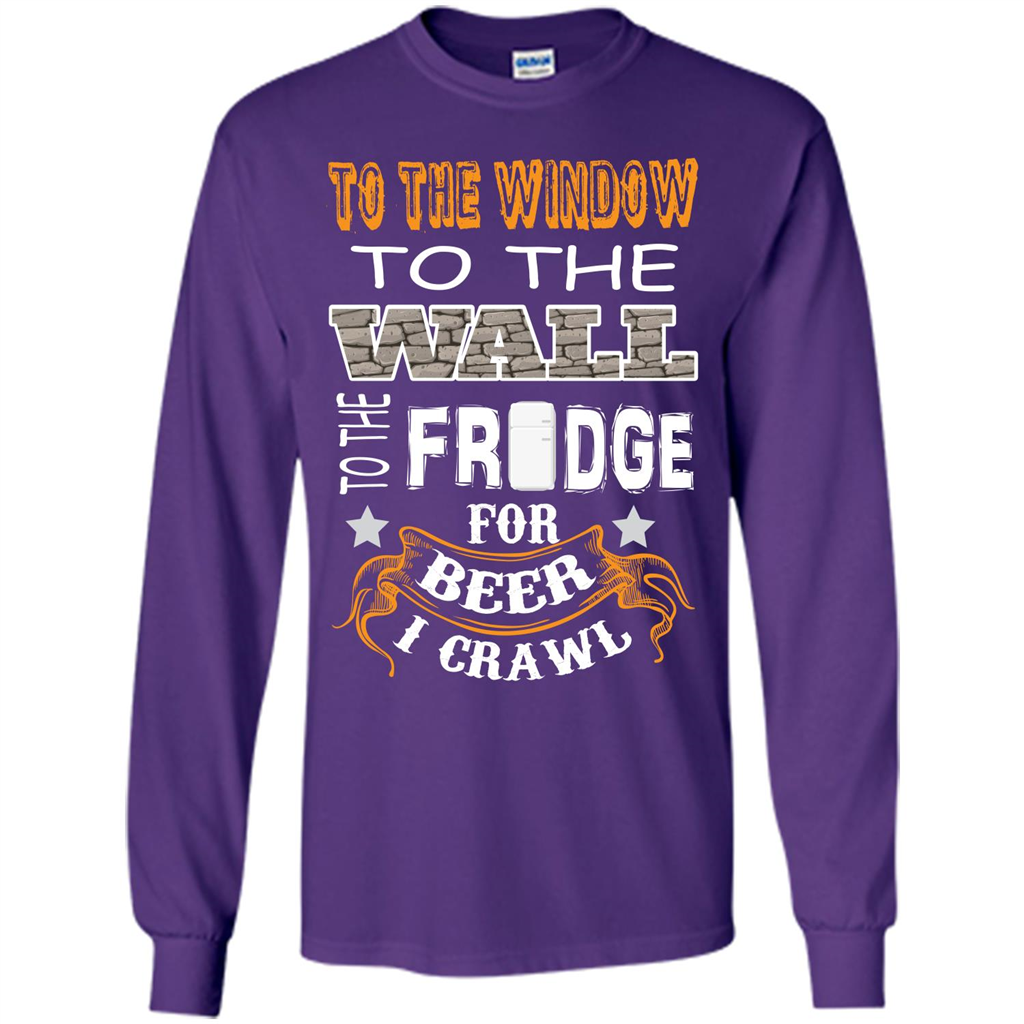 Beer T-shirt To The Window To The Wall To The Fridge For Beer I Crawl Purple