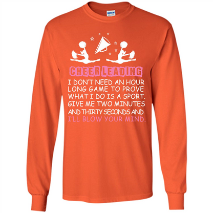 Cheerleading I Don’t Need An Hour Long Game To Prove T-shirt Orange