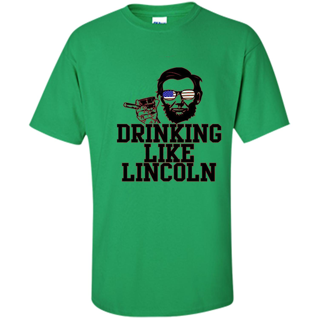 Funny Drinking T-shirt Drinking Like Lincoln Irish Green