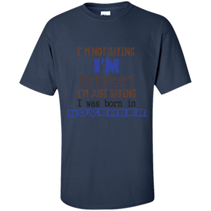I'M Not Saying I Am Perfect I'M Just Saying I Was Born In November Navy