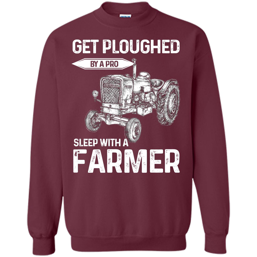 Farmer. Get Ploughed By A Pro Sleep With A Farmer T-shrit Maroon