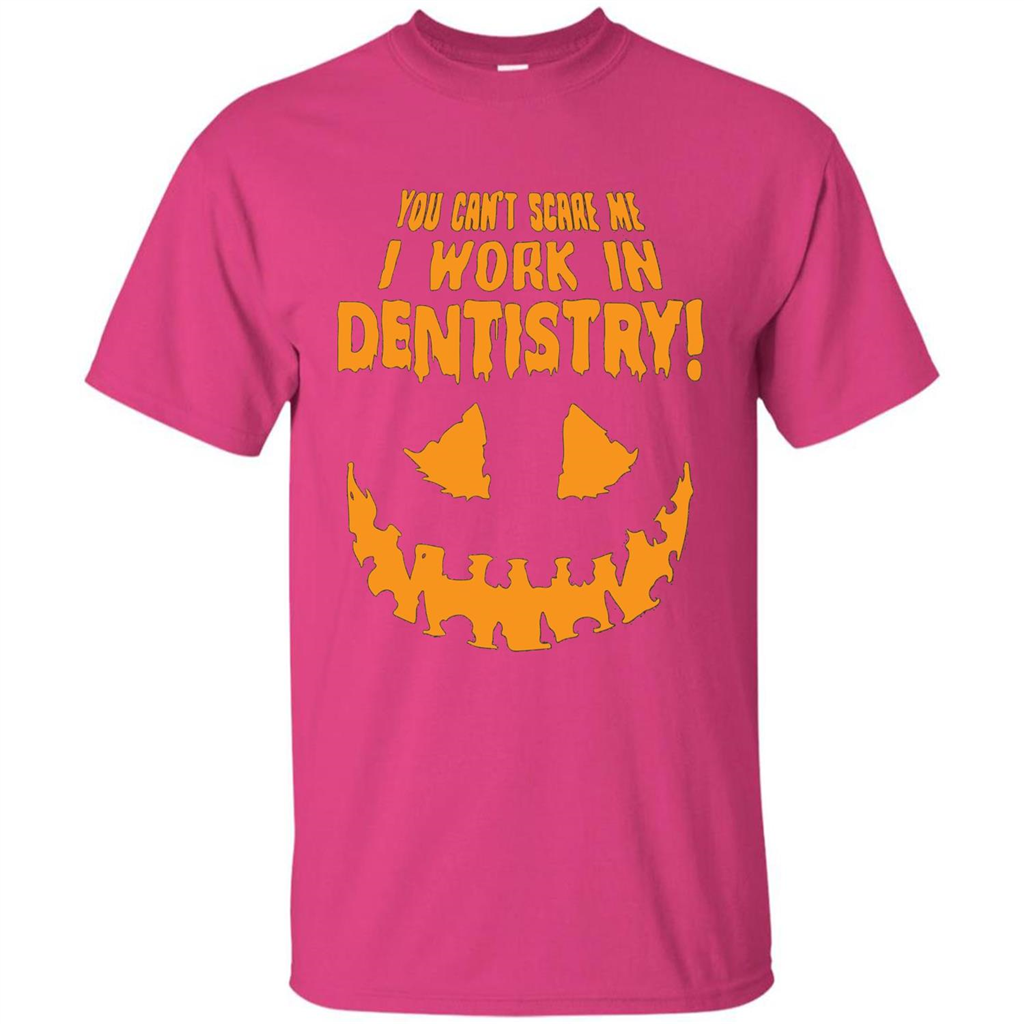 You Can't Scare me I Work in Dentistry Orange T-shirt Heliconia