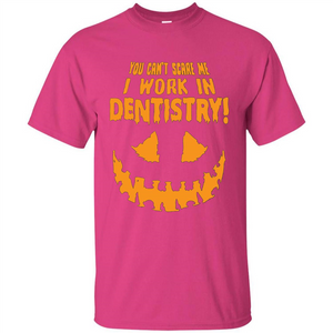 You Can't Scare me I Work in Dentistry Orange T-shirt