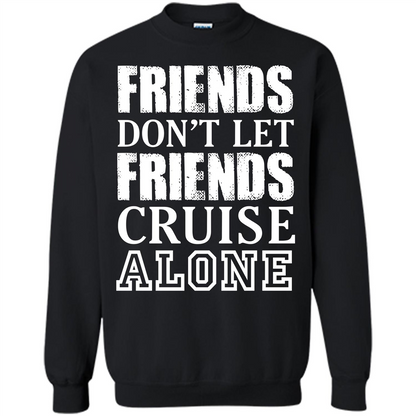 Friends Don’t Let Friends Cruise Alone T-shirt Black