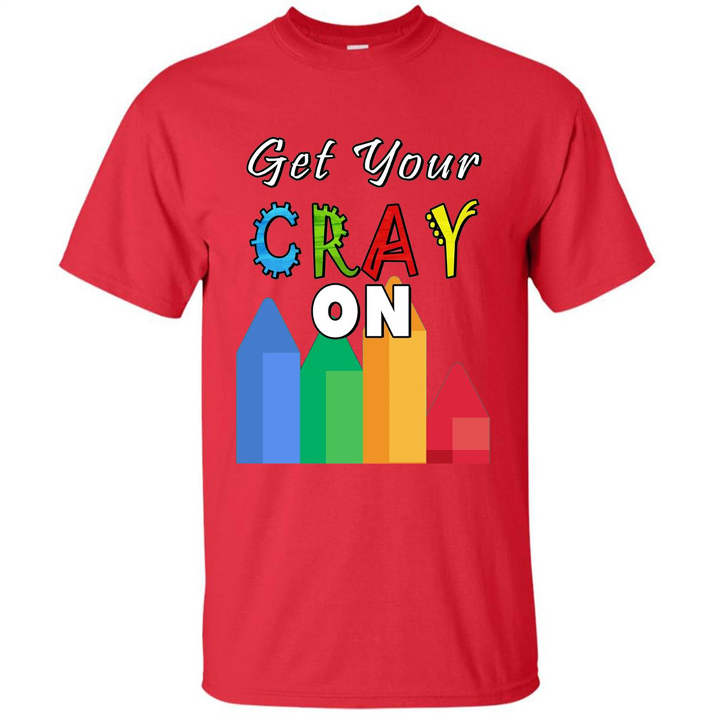 Get Your Cray On T Shirt Kindergarten Teacher Preschool Gift T-shirt Red