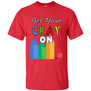 Get Your Cray On T Shirt Kindergarten Teacher Preschool Gift T-shirt