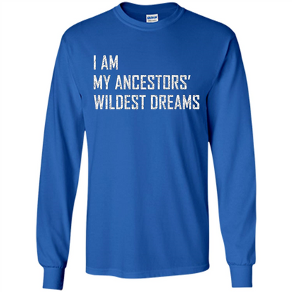I Am My Ancestors' Wildest Dreams Royal