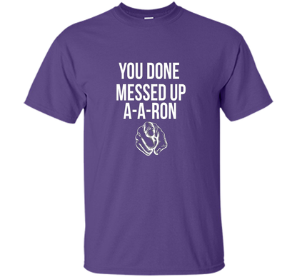 You Done Messed Up A A Ron T-shirt Purple