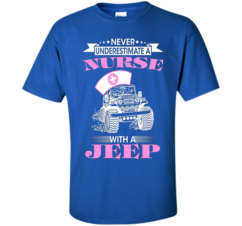 Never Underestimate A Nurse With A Jeep Funny Saying T-shirt Royal